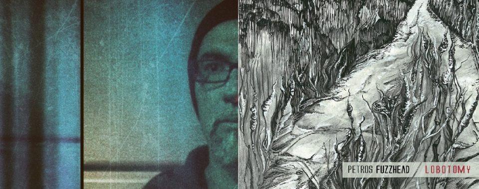 Lobotomy Petros Fuzzhead